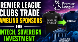 Premier League Clubs Trade Gambling Sponsors for Fintech, Sovereign Investment 