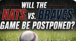 Will the Nationals vs. Braves Game Be Postponed, Suspended May 24? What Happens to My Bet?