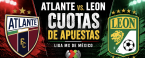 Atlante vs. Leon Cuotas de Apuestas – Liga MX de México - 28 de Agosto