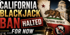 California blackjack ban halted for now