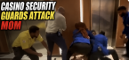 Casino security guards attack a mother