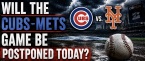Will the Cubs vs. Mets Game Be Postponed, Suspended June 22? What Happens to My Bet?