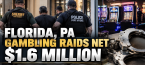 10 Arrests, $1.6 Million Seized in Latest Fort Myers Gambling Bust With Ties to Mercer Pennsylvania