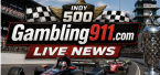 Indy 500 Gambling911 news edition