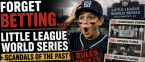 Is Betting on The Little League World Series Wrong?  Past LLWS Scandals Make This Look Like Child's Play
