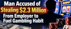 Roseville California Man Charged With Stealing $2.3 Million From Employer to Fuel Gambling Habit