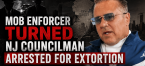 New Jersey Councilman Who Previously Admitted to Several Murders as Mob Enforcer Arrested for Extortion