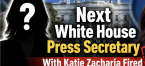Next White House Press Secretary With Katie Zacharia Fired