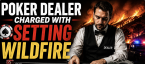Poker Dealer Accused of Sparking San Diego California Wildfire