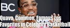 Quavo, Common and Famous Los Are Favorites in Celebrity Basketball Game