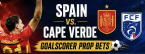 First, Anytime Goalscorer Spain vs. Cape Verde: Mikel Oyarzabal, Ferran Torres, Alex Baena
