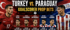 First, Anytime Goal Scorer Prop Bet Payouts Türkiye v Paraguay: Kerem Akturkoglu, Kenan Yildiz, Deniz Gul
