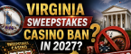 Virginia Lawmakers Propose Sweepstakes Ban in 2027: Time Not on Their Side
